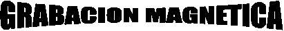 GRABACION MAGNETICA
